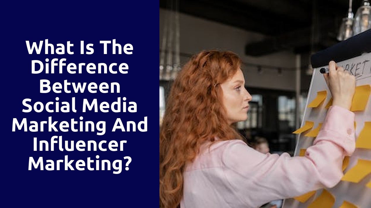 What Is The Difference Between Social Media Marketing And Influencer Marketing?